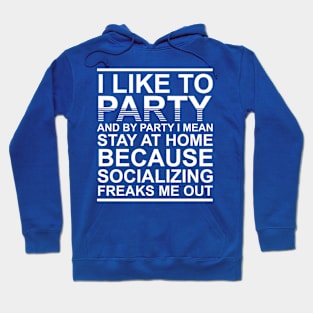 Like To Party Stay At Home Socializing Freaks Me Out Hoodie